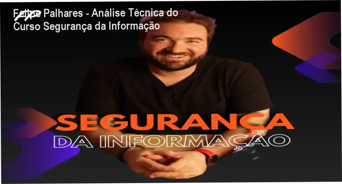 Curso Online Segurança da Informação de Felipe Palhares com bastidores e análise prática