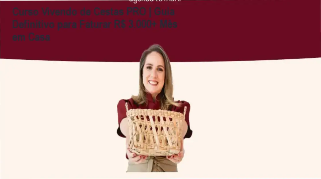 Curso Vivendo de Cestas PRO: Método prático para montar cestas de sucesso em casa