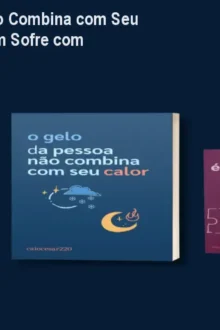 O Gelo da Pessoa Não Combina com Seu Calor: Guia para Quem Sofre com 'Migalhas'