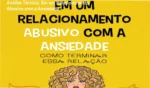 Em um Relacionamento Abusivo com a Ansiedade - Bastidores, Funcionamento e Técnicas Práticas