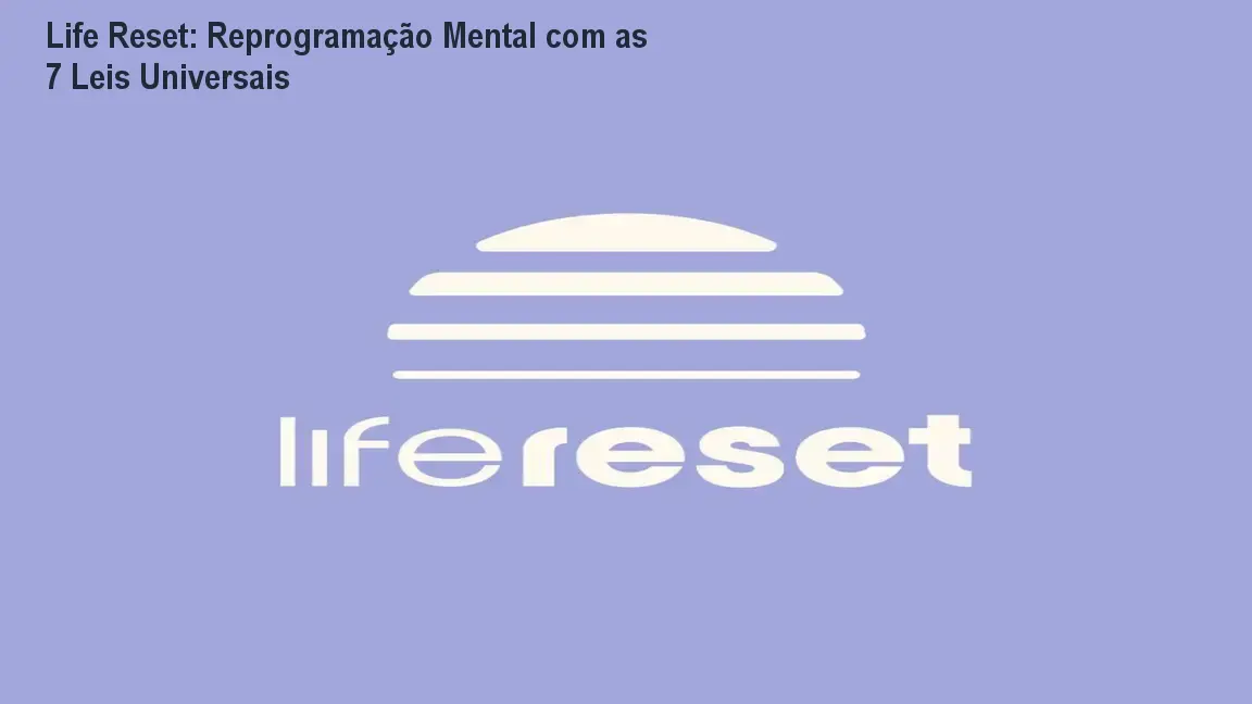 Life Reset: Reprogramação Mental com as 7 Leis Universais