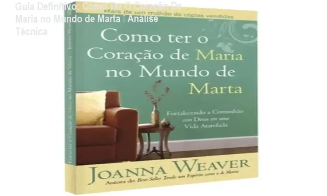 Capa do livro 'Como Ter O Coração De Maria No Mundo De Marta' com destaque para a autora Joanna Weaver
