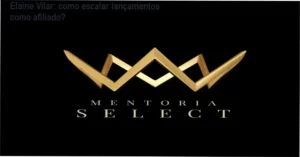 Mentoria SELECT Elaine Vilar bastidores e funcionamento interno do programa de lançamentos
