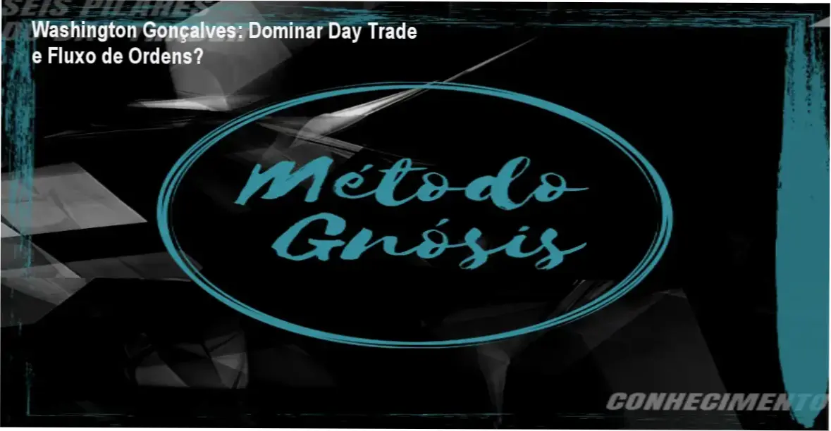Método Gnósis por Washington Gonçalves: bastidores do curso de day trade com fluxo de ordens