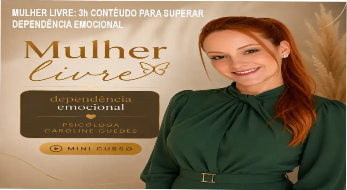 Análise técnica por trás do método psicológico de Mulher Livre com Caroline Guedes, especialista em dependência emocional e autoestima feminina