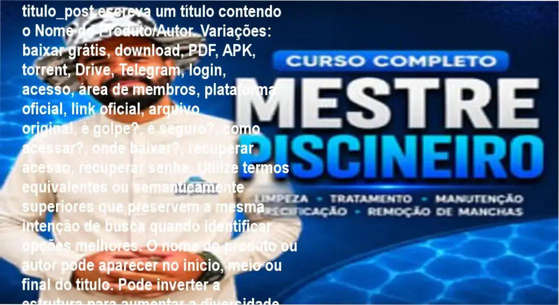 Curso O Mestre Piscineiro - Neldson Batista - Acesso Gratuito e Qualified ao Programa de Treinamento