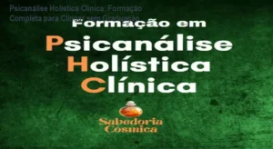 Psicanálise Holística Clínica - Formação Completa: Bastidores e abordagem única com Rogerio Temporim