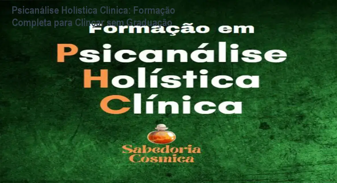 Psicanálise Holística Clínica - Formação Completa: Bastidores e abordagem única com Rogerio Temporim