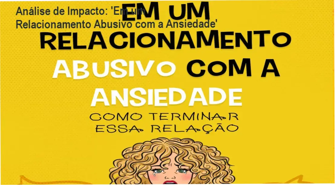 Em um Relacionamento Abusivo com a Ansiedade: bastidores, funcionamento e visão interna do ebook