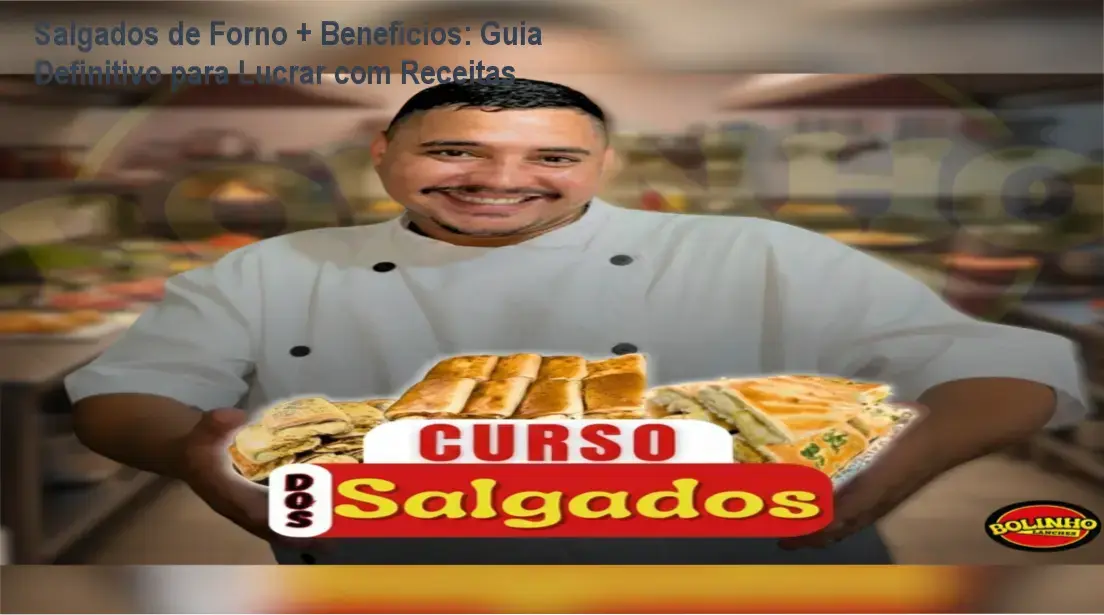Salgados de Forno + Benefícios com bastidores do curso e exemplos práticos de receitas
