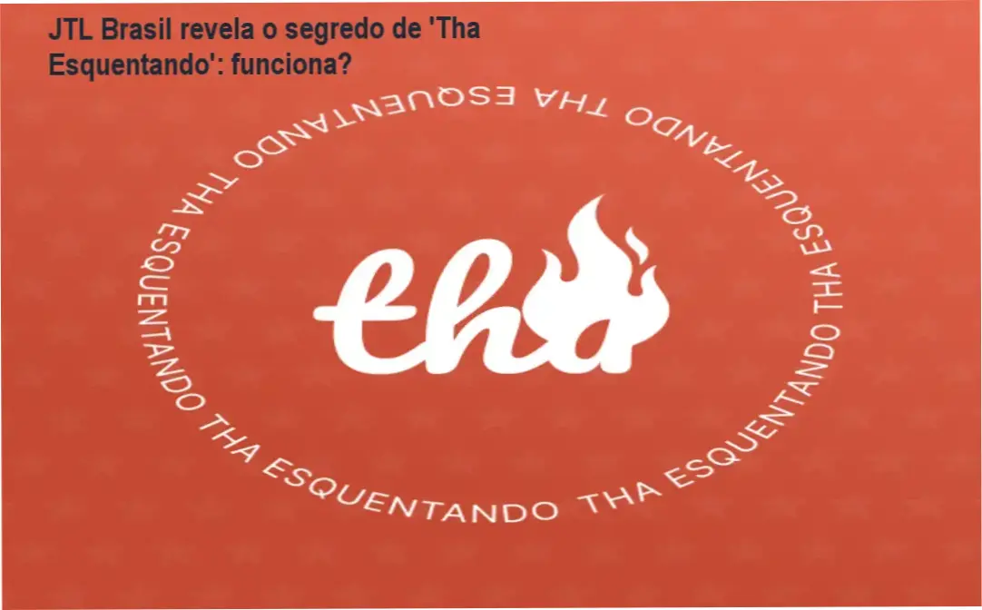 Tha Esquentando JTL Brasil Marketing – bastidores e visão interna