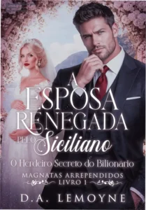 Capa do ebook A Esposa Renegada pelo Siciliano de D. A. Lemoyne com temática de romance magnata