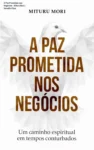 Capa do ebook A Paz Prometida nos Negócios de Mituru Mori focada em espiritualidade empresarial