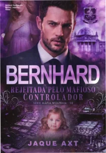 Capa do ebook Bernhard: Rejeitada pelo mafioso controlador de Jaque Axt