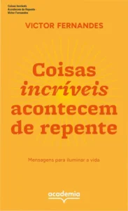 Capa do livro Coisas incríveis acontecem de repente de Victor Fernandes para superação emocional