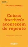 Capa do livro Coisas incríveis acontecem de repente de Victor Fernandes para superação emocional