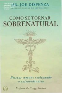 Capa do livro Como se tornar sobrenatural de Joe Dispenza destacando a ciência da transformação pessoal