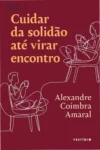 Capa do livro Cuidar da solidão até virar encontro de Alexandre Coimbra Amaral sobre conexões humanas e vulnerabilidade.