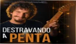 Destravando a Penta - visão interna da metodologia de improvisação em pentatônica