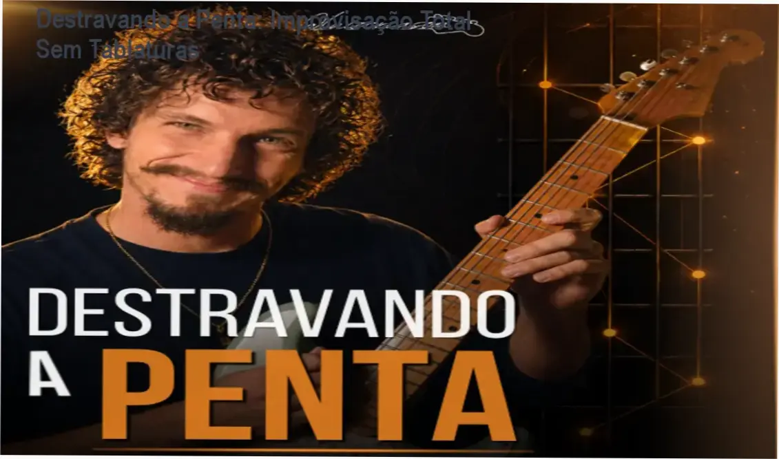 Destravando a Penta - visão interna da metodologia de improvisação em pentatônica