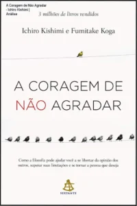 Capa do livro 'A Coragem de Não Agradar' de Ichiro Kishimi, com destaque para texto e título principal.