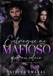 Capa do ebook Entregue ao Mafioso que eu Odeio de Tatiana Amaral, romance de máfia e enemies to lovers.
