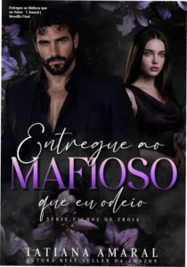 Capa do eBook Entregue ao Mafioso que eu Odeio de Tatiana Amaral, gênero romance de máfia