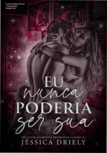 Capa do livro Eu Nunca Poderia Ser Sua de Jéssica Driely