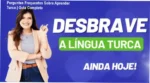 Guia prático com perguntas frequentes sobre aprender turco, incluindo alfabeto, pronúncia e estrutura do curso Desbrave Turco.