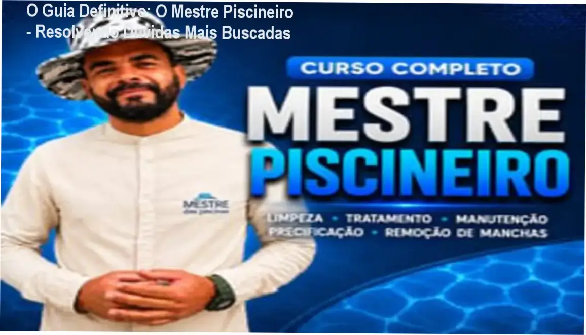 Guia definitivo do curso O Mestre Piscineiro com tutorial prático de manutenção de piscinas
