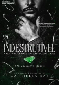 Capa do ebook Indestrutível A Noiva Roubada pelo Sottocapo Cruel de Gabriella Day exibindo atmosfera sombria de romance mafioso
