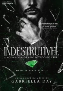 Capa do ebook Indestrutível: A Noiva Roubada pelo Sottocapo Cruel de Gabriella Day, romance dark de máfia