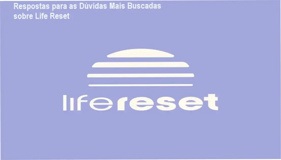 Guia completo com informações sobre o curso Life Reset, abordando suas principais dúvidas e benefícios.