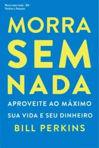 Capa do livro Morra sem nada de Bill Perkins