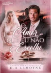 Capa do ebook O Amor que Eu não Escolhi de D. A. Lemoyne focada em romance bilionário