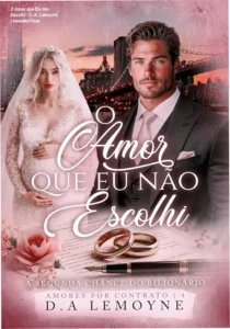Capa do ebook O Amor que Eu não Escolhi de D. A. Lemoyne focada em romance bilionário