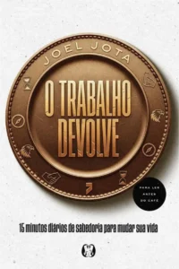Capa do livro O Trabalho Devolve de Joel Jota com o método de 15 minutos diários para evolução pessoal