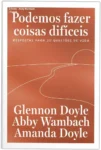 Capa do livro Podemos fazer coisas difíceis de Abby Wambach e Glennon Doyle sobre superação de desafios