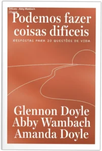 Capa do livro Podemos fazer coisas difíceis de Abby Wambach e Glennon Doyle sobre superação de desafios