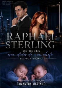 Capa do ebook Raphael Sterling: Os Bebês Escondidos do meu Chefe de Samantha Marinho