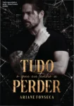 Capa do ebook Tudo o que eu tenho a perder de Ariane Fonseca, romance proibido age gap filha do melhor amigo