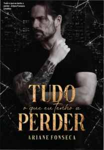 Capa do ebook Tudo o que eu tenho a perder de Ariane Fonseca, romance proibido age gap filha do melhor amigo