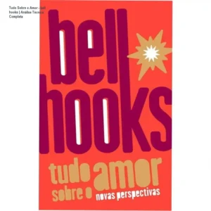 Capa do livro Tudo Sobre o Amor de bell hooks em contexto de análise literária