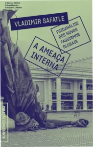 Capa do ebook A Ameaça Interna focando na psicanálise dos novos fascismos globais
