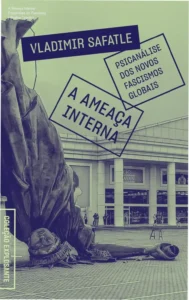 Capa do ebook A Ameaça Interna: Psicanálise dos Novos Fascismos Globais