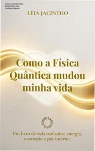 Capa do ebook Como a Física Quântica mudou minha vida focada em cocriação e paz interior