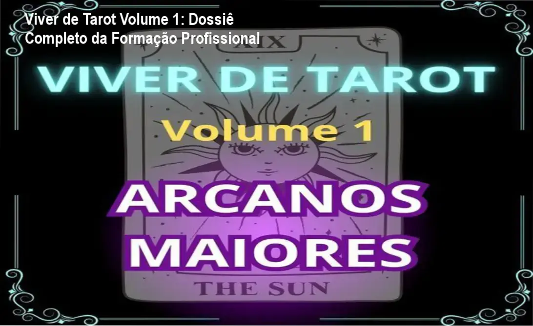 Simbologia dos Arcanos Maiores do Tarot aplicada ao treinamento Viver de Tarot Volume 1