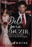 Capa do ebook Dele para Seduzir de D. A. Lemoyne, romance de magnatas