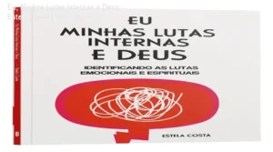 Capa do livro Eu, Minhas Lutas Internas e Deus de Estela Costa para cura emocional