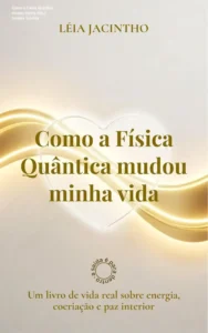Capa do ebook Como a Física Quântica mudou minha vida focando em energia e cocriação